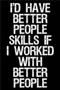 I'd Have Better People Skills If I Worked with Better People