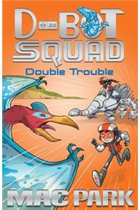 Double Trouble: D-Bot Squad 3