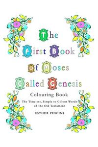 First Book of Moses Called Genesis Colouring Book: The Timeless, Simple to Colour Words of the Old Testament