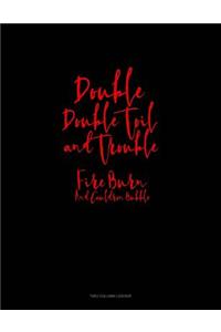 Double, Double Toil and Trouble; Fire Burn, and Cauldron Bubble: Unruled Composition Book