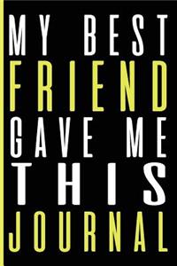 My Best Friend Gave Me This Journal
