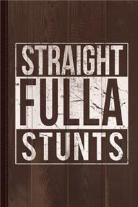Straight Fulla Stunts Journal Notebook