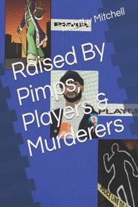 Raised by Pimps, Players & Murderers
