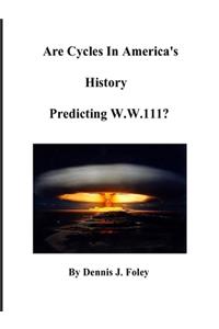 Are Cycles in America's History Predicting W.W.111?