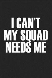 I Cant My Squad Needs Me