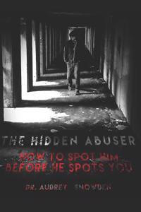 The Hidden Abuser: How to Spot Him Before He Spots You