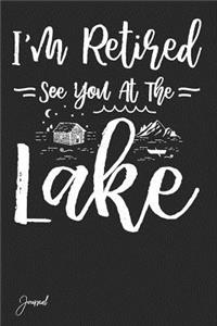 I'm Retired See You at the Lake Journal