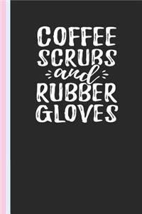 Coffee Scrubs and Rubber Gloves