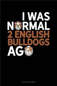 I Was Normal 2 English Bulldogs Ago