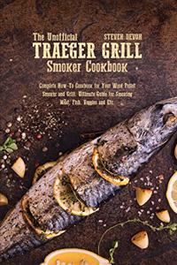 The Unofficial Traeger Grill Smoker Cookbook