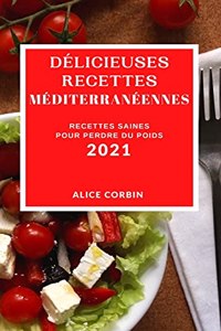 Délicieuses Recettes Méditerranéennes 2021 (Delicious Mediterranean Recipes 2021 French Edition)