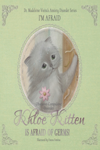 KHLOE KITTEN IS AFRAID OF GERMS! (Obsessive-Compulsive Disorder): I'm Afraid