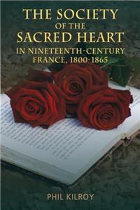 Society of the Sacred Heart in Nineteenth-Century France, 1800-1865