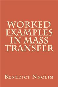 Worked Examples in Mass Transfer