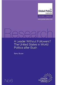 A Leader Without Followers? the United States in World Politics After Bush