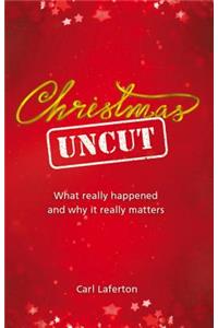 Christmas Uncut: What Really Happened and Why It Really Matters