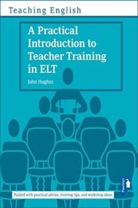 A Practical Introduction to Teacher Training in ELT