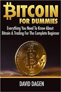 Bitcoin for Dummies: Everything You Need to Know About Bitcoin & Trading for the Complete Beginner
