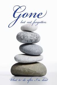 Gone but not forgotten - What to do after I'm dead (LARGE PRINT EDITION)