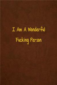 I Am A Wonderful Fucking Person