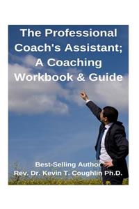 Professional Coach's Assistant; A Coaching Workbook & Guide