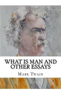What Is Man and Other Essays
