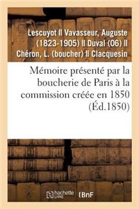 Mémoire Présenté Par La Boucherie de Paris À La Commission Créée En 1850