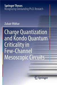 Charge Quantization and Kondo Quantum Criticality in Few-Channel Mesoscopic Circuits