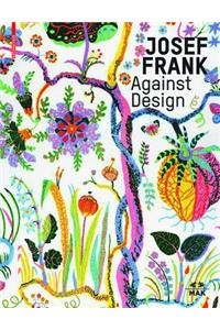 Josef Frank - Against Design: Das Anti-Formalistische Werk Des Architekten / The Architect's Anti-Formalist Oeuvre