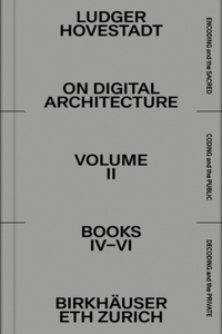 On Digital Architecture in Ten Books. Vol 2: Books IV-VI.