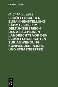 Schöffensachen. Zusammenstellung Sämmtlicher Im Geltungsbereich Des Allgemeinen Landrechts VOR Den Schöffengerichten Zur Anwendung Kommenden Reichs- Und Strafgesetze