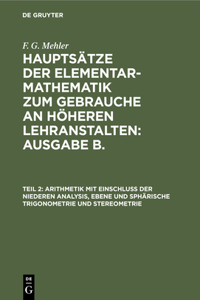 Arithmetik Mit Einschluss Der Niederen Analysis, Ebene Und Sphärische Trigonometrie Und Stereometrie