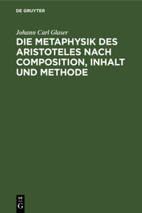 Metaphysik des Aristoteles nach Composition, Inhalt und Methode