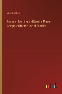 Forms of Morning and Evening Prayer Composed for the Use of Families