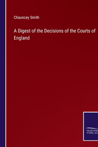 A Digest of the Decisions of the Courts of England