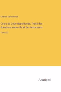 Cours de Code Napoléonde; Traité des donations entre-vifs et des testaments
