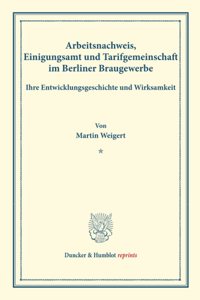Arbeitsnachweis, Einigungsamt Und Tarifgemeinschaft Im Berliner Braugewerbe, Ihre Entwicklungsgeschichte Und Wirksamkeit