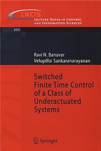 Switched Finite Time Control of a Class of Underactuated Systems