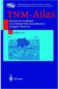 Tnm-Atlas: Illustrierter Leitfaden Zur Tnm/Ptnm-Klassifikation Maligner Tumoren