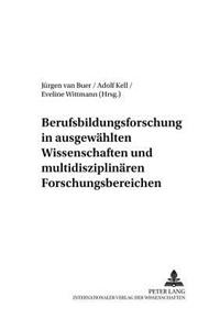 Berufsbildungsforschung in Ausgewaehlten Wissenschaften Und Multidisziplinaeren Forschungsbereichen