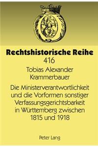 Ministerverantwortlichkeit Und Die Vorformen Sonstiger Verfassungsgerichtsbarkeit in Wuerttemberg Zwischen 1815 Und 1918