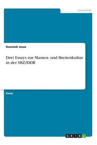 Drei Essays zur Massen- und Breitenkultur in der SBZ/DDR