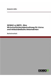 Wimax Vs Umts. Eine Wirtschaftlichkeitsbetrachtung Fur Kleine Und Mittelstandische Unternehmen