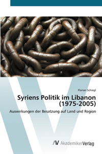 Syriens Politik im Libanon (1975-2005)