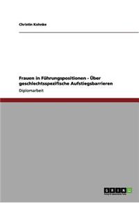 Frauen in Führungspositionen. Über geschlechtsspezifische Aufstiegsbarrieren.
