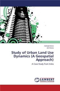 Study of Urban Land Use Dynamics (a Geospatial Approach)