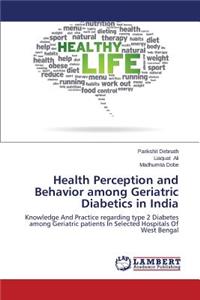 Health Perception and Behavior among Geriatric Diabetics in India