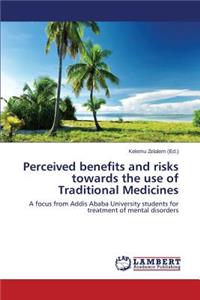 Perceived benefits and risks towards the use of Traditional Medicines