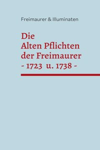 Die Alten Pflichten der Freimaurer von 1723 und 1738