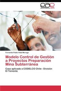 Modelo Control de Gestión a Proyectos Preparación Mina Subterránea